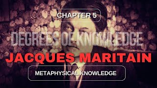 Degrees of Knowledge by Maritain V Metaphysical Knowledge [upl. by Aelyk]