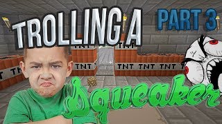 Minecraft Trolling a Squeaker 10 PART4 [upl. by Oos781]