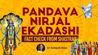 Pandava Nirjala Ekadashi  Fact Check from Shastras  Sri Sampati Dasa [upl. by Nwahsud]