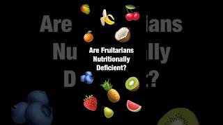 Are Fruitarians Deficient in Protein amp Nutrients [upl. by Ibrahim]