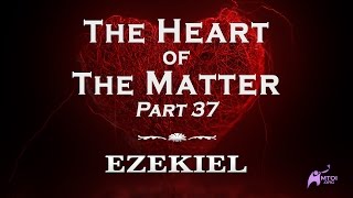 The Heart of the Matter  Part 37  Ezekiel [upl. by Iglesias133]