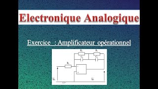 Électronique Analogique  Exercice dapplication  Amplificateur opérationnel شرح arabe [upl. by Ardnuahs97]