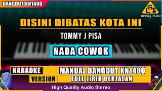 DISINI DIBATAS KOTA INI  TOMMY J PISA  KARAOKE DANGDUT KN1400 [upl. by Moncear]