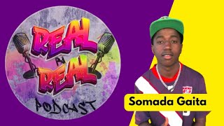 Real pa Real Podcast ku Somada Gaita [upl. by Iggep602]