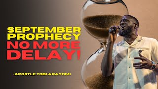 SEPTEMBER 2024 PROPHECY  NO MORE DELAY  TOBI ARAYOMI [upl. by Yntrok765]