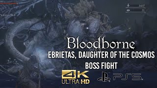 Bloodborne  Ebrietas Daughter of the Cosmos Boss Fight 4K Ultra HD [upl. by Ansell]