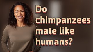 Do chimpanzees mate like humans [upl. by Rheinlander]