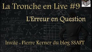 Lerreur en Question  La Tronche en Live 9 Pierre Kerner [upl. by Anerbas]