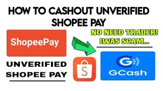 HOW TO CASHOUT UNVERIFIED SHOPEE PAY [upl. by Efal312]