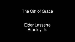 The Gift of Grace  Elder Lasserre Bradley Jr [upl. by Palila]