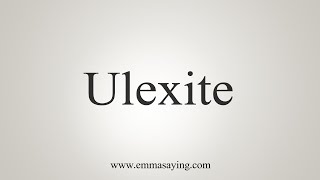 How To Say Ulexite [upl. by Audi]