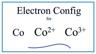 Electron Configuration for Co Co2 and Co3 Cobalt and Cobalt Ions [upl. by Patsy]