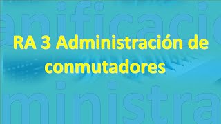 RA3 Administración de conmutadores [upl. by Fidela]