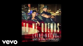 Chino amp Nacho  Tú Me Quemas Audio ft Gente De Zona Los Cadillacs [upl. by Aeneg537]