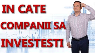 In cate companii trebuie sa investesti [upl. by Mckinney]