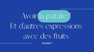 AVOIR LA PATATE et dautres expressions avec des fruits [upl. by Eduardo]