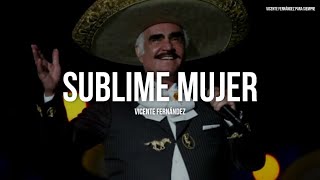 Vicente Fernández  Sublime Mujer LetraLyrics [upl. by Marino858]