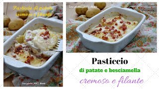 Pasticcio di patate e besciamella cremoso e filante [upl. by Petra177]