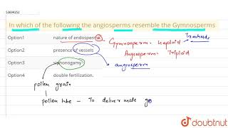 In which of the following the angiosperms resemble the Gymnosperms [upl. by Lejna]