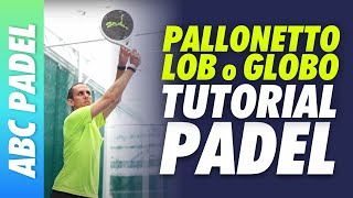 PALLONETTO LOB o GLOBO nel PADEL  TECNICA e TATTICA 🎾 Tutorial ITALIANO con MAESTRO NAZIONALE 🇮🇹 [upl. by Annabella]