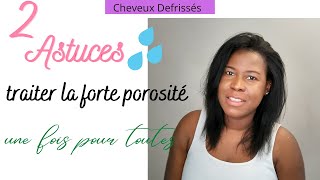 2 Astuces Simples  Comment Traiter la forte porosité des cheveux defrissés [upl. by Hctim376]