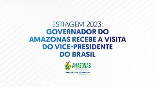 Estiagem 2023 Governador do Amazonas recebe a visita do Vicepresidente do Brasil [upl. by Nhguavad737]