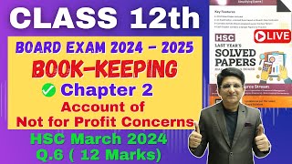 Q6 Chapter 2 Account of Not for Profit Concerns  Class 12th  HSC March 2024  12 Marks [upl. by Solegna]