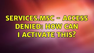 servicesmsc  access denied How can I activate this 2 Solutions [upl. by Anetsirk688]