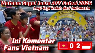 Komentar Fans Vietnam yang Marah Vietnam Kalah Lagi Dari Indonesia amp Gagal Juara di AFF Futsal 2024 [upl. by Sneve]