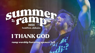 I Thank God  Ramp Worship featuring Spencer Bell  Summer Ramp June 2021 [upl. by Harrietta630]