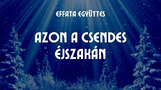 Effata együttes Azon a csendes éjszakán [upl. by Vanden669]