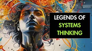 Legends of Systems Thinking Exploring the Pioneering Thought Leaders of Complex Systems [upl. by Schoening]