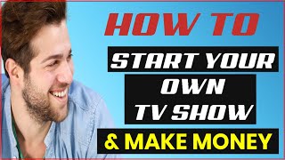 How To Start Your Own TV Show And Make Money MUST SEE [upl. by Doehne]