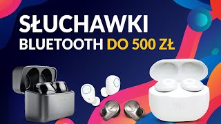 Jakie słuchawki TWS do 500 zł  TOP 5 modeli bezprzewodowych Bluetooth [upl. by Cryan]