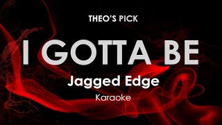 I Gotta Be  Jagged Edge karaoke [upl. by Lesh11]