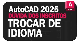 AutoCAD 2025  Mudar Idioma Dúvida Dos Inscritos [upl. by Nitnelav]