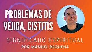 Problemas de vejiga cistitis Significado espiritual  por Manuel Requena [upl. by Sidras]