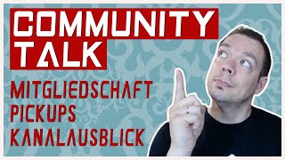 Community Talk  Mitgliedschaft Pick Ups Kanalausblick [upl. by Svoboda]