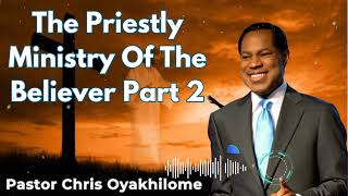 The Priestly Ministry Of The Believer Part 2  Pastor Chris Oyakhilome [upl. by Ob195]