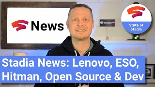 Stadia News Lenovo Hitman Open Source ESO amp TechNerdZeugs [upl. by Arebma]