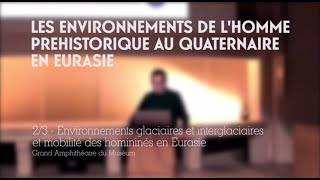 Environnements glaciaires et interglaciaires et mobilités des hommes en Eurasie 23 [upl. by Neirol]