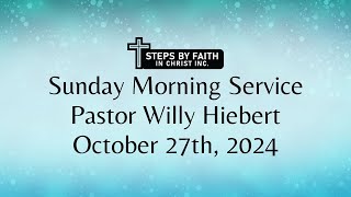 October 27th2024 Sunday Service Pastor Willy Hiebert [upl. by Ritchie]