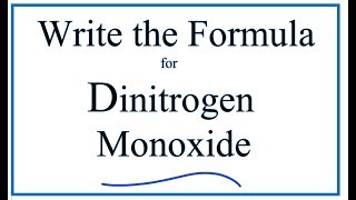 How to Write the formula for Dinitrogen Monoxide [upl. by Sigfried]