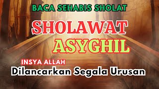 SHOLAWAT ASYGHIL Amalkan Agar Dipermudah Segala Urusan [upl. by Erdnua86]