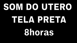 SOM DO ÚTERO MATERNO INFÁLIVEL  8 HORAS TELA PRETA [upl. by Lenore]