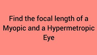 Find the focal length for correction of a Myopic and Hypermetropic eyeClass 10 Ch11Human eyeSci [upl. by Eidur280]