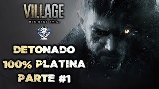 Resident Evil Village  Detonado 100 Platina  Todos os Colecionáveis Sem Cura  Parte 1 [upl. by Noy]