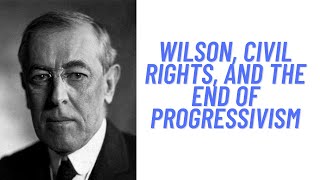 History Brief Wilson Civil Rights and the End of Progressivism [upl. by Kammerer]