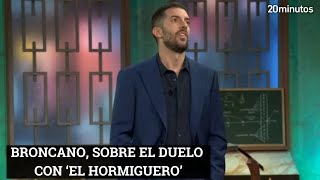 BRONCANO sobre el duelo EL HORMIGUERO  LA REVUELTA [upl. by Kurys]