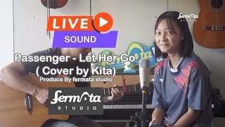 Passenger  Let Her Go  cover by Kita  fermata studio  Live Sound [upl. by Eissej]